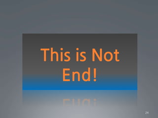 This is Not
End!
24
 
