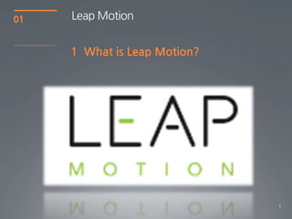 5
01
1 What is Leap Motion?
Leap Motion
 