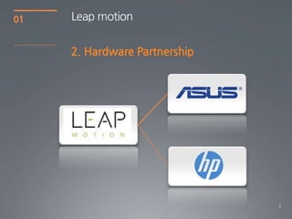 6
01
2. Hardware Partnership
Leap motion
 