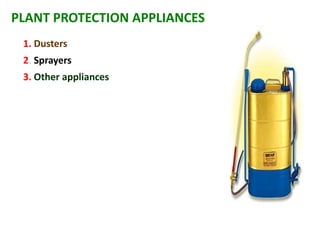 PLANT PROTECTION APPLIANCES
1. Dusters
2. Sprayers
3. Other appliances
 
