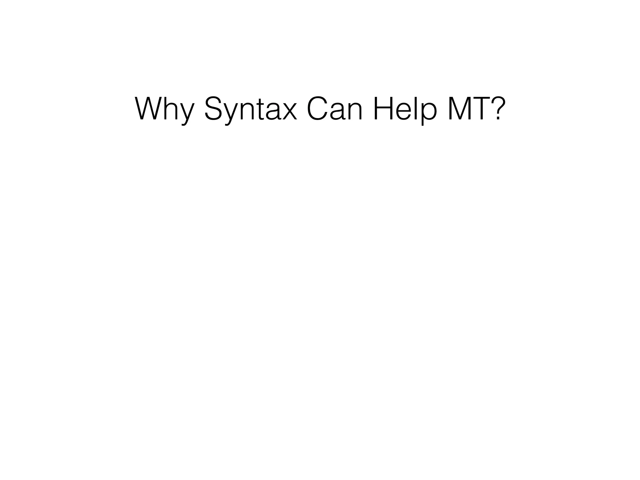 Why Syntax Can Help MT?
 