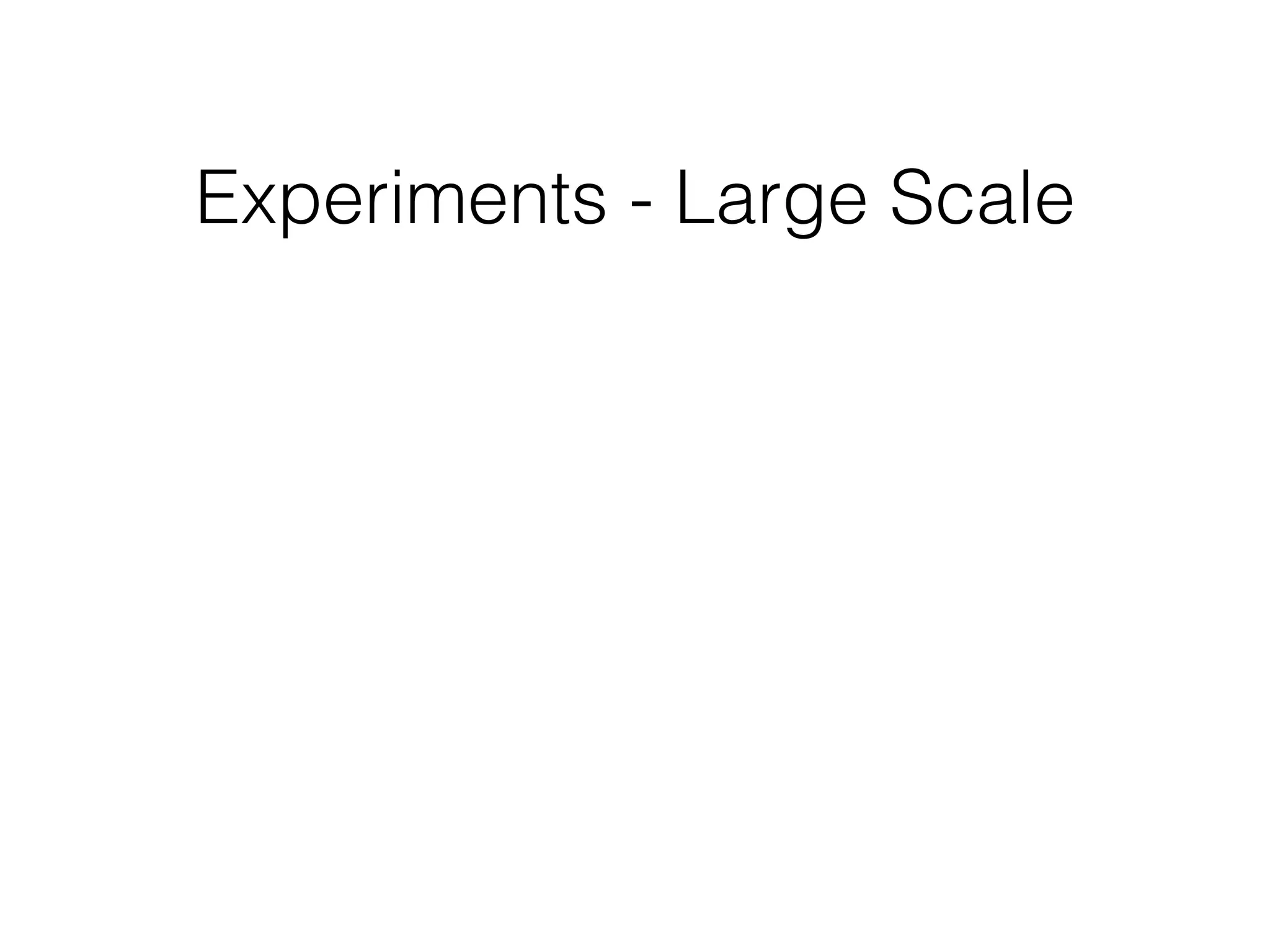 Experiments - Large Scale
 
