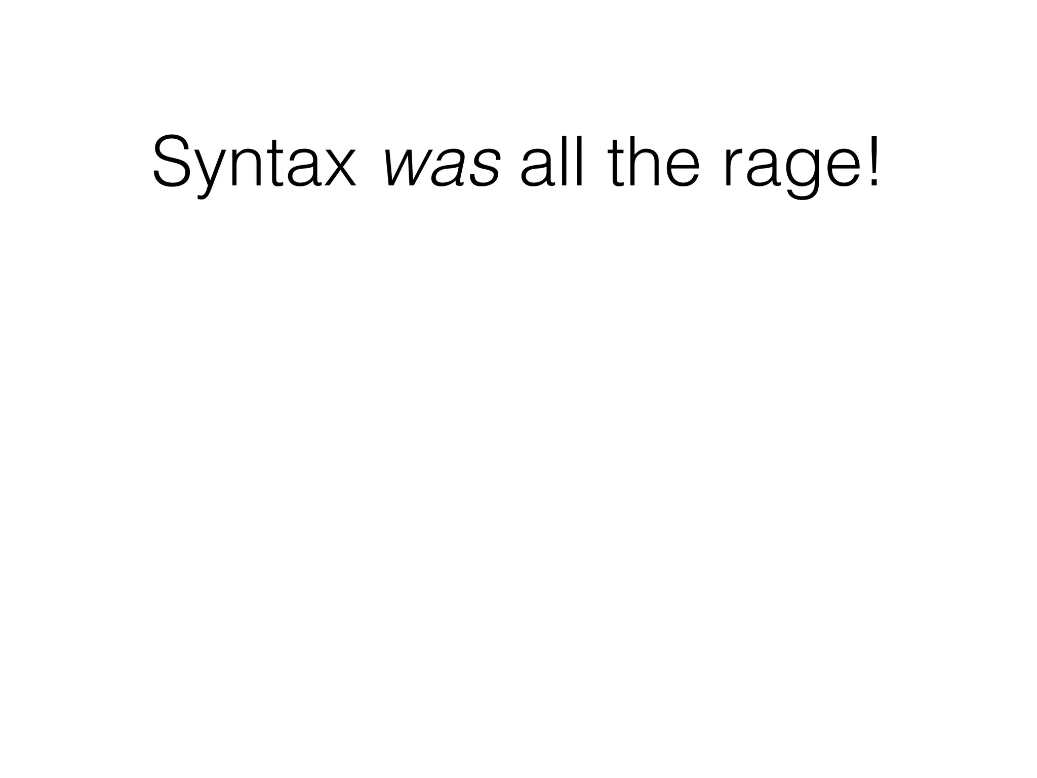 Syntax was all the rage!
 