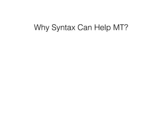 Why Syntax Can Help MT?
 