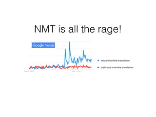NMT is all the rage!
 