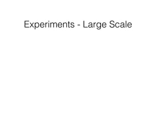 Experiments - Large Scale
 