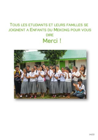 14/22
TOUS LES ETUDIANTS ET LEURS FAMILLES SE
JOIGNENT A ENFANTS DU MEKONG POUR VOUS
DIRE
Merci !
 