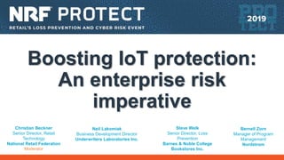 Boosting IoT protection:
An enterprise risk
imperative
Christian Beckner
Senior Director, Retail
Technology
National Retai...
