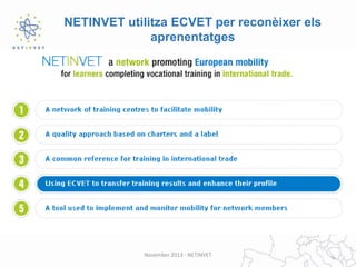 NETINVET utilitza ECVET per reconèixer els
aprenentatges

November 2013 - NETINVET

 