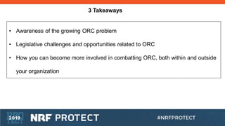 3 Takeaways
• Awareness of the growing ORC problem
• Legislative challenges and opportunities related to ORC
• How you can...