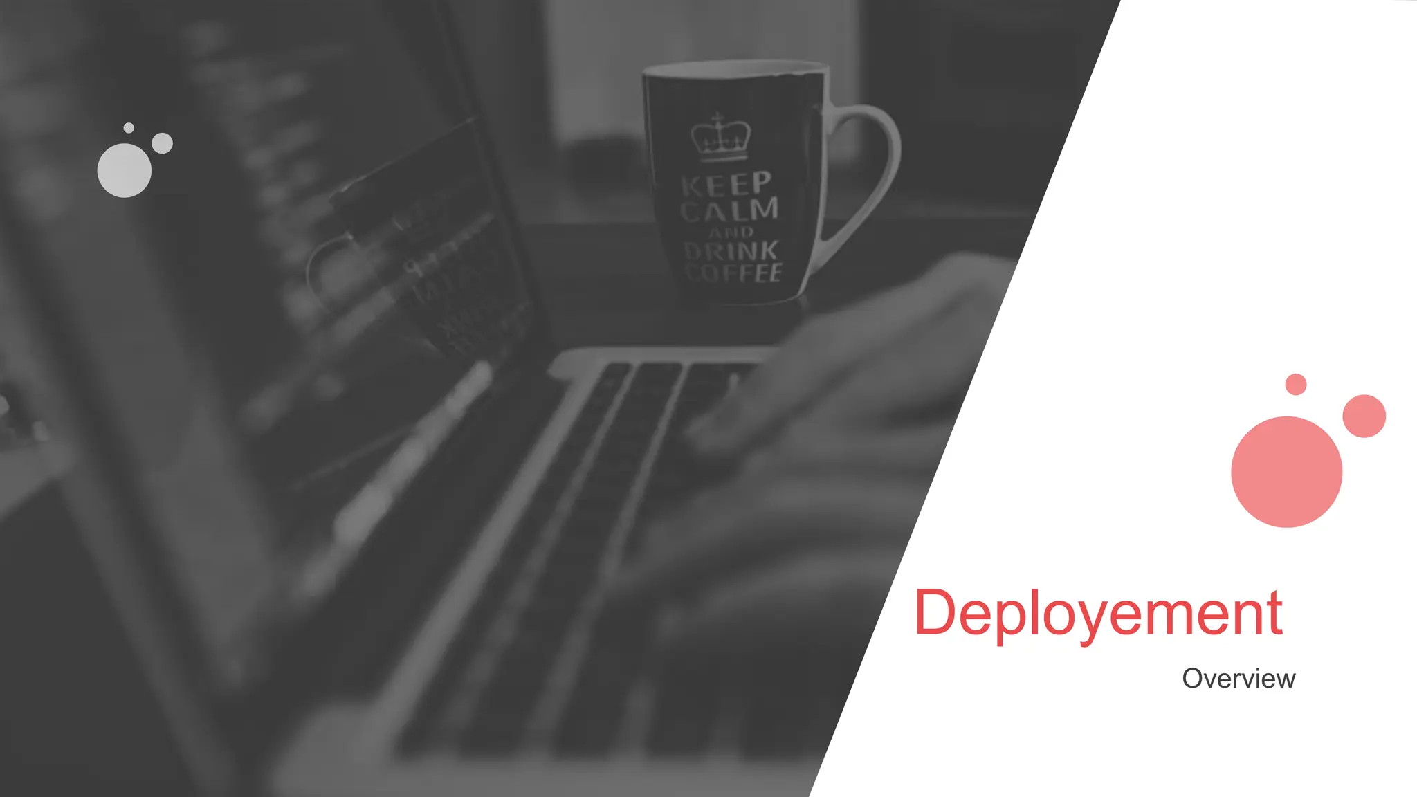 Deployement
Overview
 