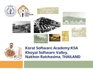 Korat Software Academy:KSA
Khoyai Software Valley,
Nakhon Ratchasima, THAILAND
 