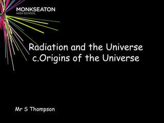Radiation and the Universec.Origins of the Universe Mr S Thompson 