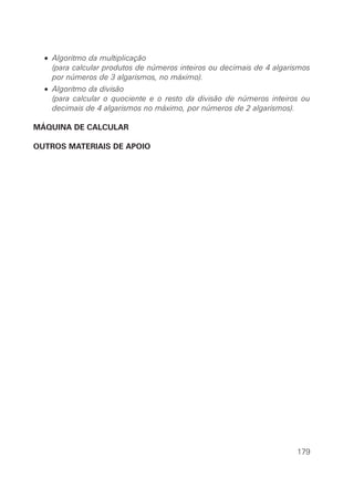 • Algoritmo da multiplicação
  • (para calcular produtos de números inteiros ou decimais de 4 algarismos
    por números de 3 algarismos, no máximo).
  • Algoritmo da divisão
  • (para calcular o quociente e o resto da divisão de números inteiros ou
    decimais de 4 algarismos no máximo, por números de 2 algarismos).

MÁQUINA DE CALCULAR

OUTROS MATERIAIS DE APOIO




                                                                       179
 