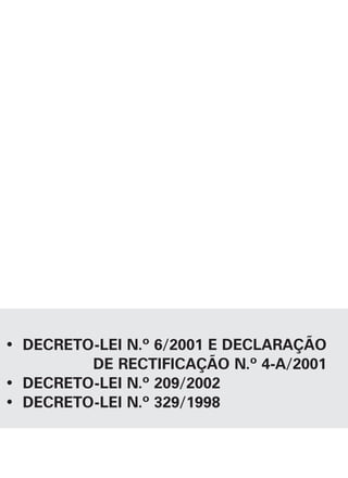 • DECRETO-LEI N.º 6/2001 E DECLARAÇÃO
DE RECTIFICAÇÃO N.º 4-A/2001
• DECRETO-LEI N.º 209/2002
• DECRETO-LEI N.º 329/1998
 