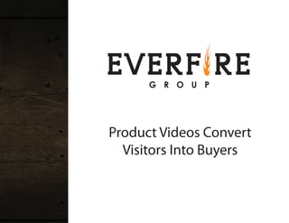 Product Videos Convert
Visitors Into Buyers
 