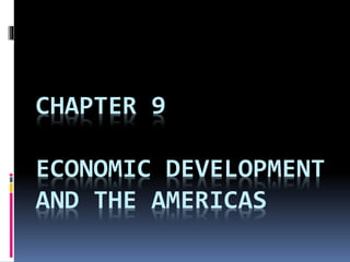 CHAPTER 9
ECONOMIC DEVELOPMENT
AND THE AMERICAS
 