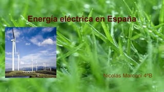 Energía eléctrica en España
Nicolás Marconi 4ºB
 