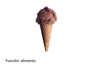Función: alimento
 