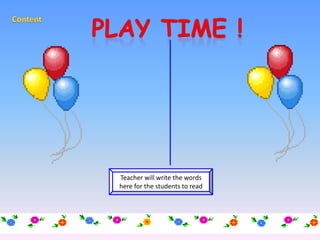 Thursday, June 13, 2013
Teacher will write the words
here for the students to read
 