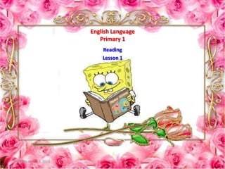 English Language
Primary 1
Reading
Lesson 1
Thursday, June 13, 2013
 