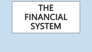 THE
FINANCIAL
SYSTEM
 
