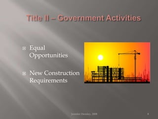 Title II – Government ActivitiesEqual OpportunitiesNew Construction Requirements8Jennifer Hensley, 2008