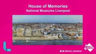 House of Memories
National Museums Liverpool
 