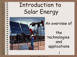 Introduction to
Solar Energy
An overview of
the
technologies
and
applications
1

 