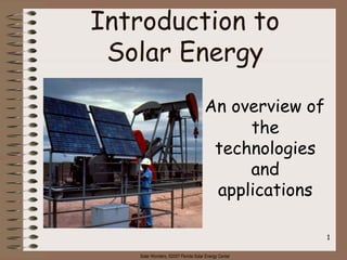 Solar Wonders, ©2007 Florida Solar Energy Center
1
Introduction to
Solar Energy
An overview of
the
technologies
and
applications
 