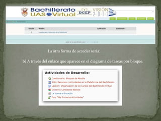 La otra forma de acceder sería:b) A través del enlace que aparece en el diagrama de tareas por bloque.