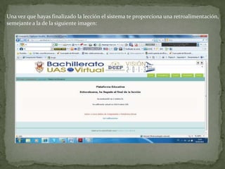 Una vez que hayas finalizado la lección el sistema te proporciona una retroalimentación,semejante a la de la siguiente imagen:
