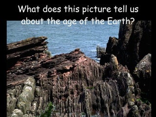 What does this picture tell us about the age of the Earth? 