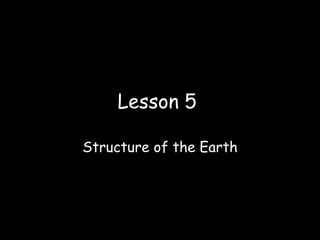 Lesson 5  Structure of the Earth 