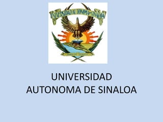 .



    UNIVERSIDAD
AUTONOMA DE SINALOA
 