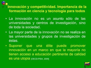 Innovación y competitividad. Importancia de la formación en ciencia y tecnología para todosDe Ferranti, D., G. Perry, et al. (2003). Closing the gap in education and technology. Washington, The world Bank.