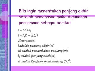 Bila ingin menentukan panjang akhir setelah pemanasan maka digunakan persamaan sebagai berikut  