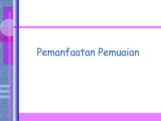 Pemanfaatan Pemuaian 