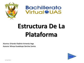 Estructura De La Plataforma Alumno: Orlando Vladimir Armenta Vega Asesora: Mireya Guadalupe Sánchez Santos 5/10/2011 inicio 