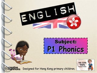 Designed for Hong Kong primary children. Subject: P1 Phonics 