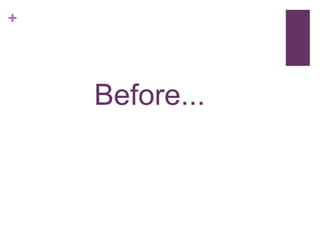 +

Before...

 