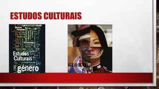 ESTUDOS CULTURAIS
 