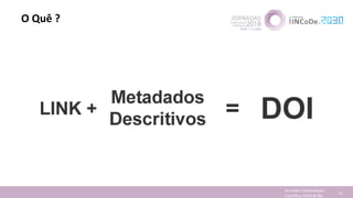 O Quê ?
Jornadas Computação
Cientifica 2018 @ INL 75
 
