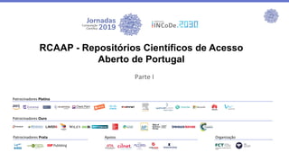 Patrocinadores Platina
Patrocinadores Ouro
Patrocinadores Prata Apoios Organização
Parte I
RCAAP - Repositórios Científicos de Acesso
Aberto de Portugal
 