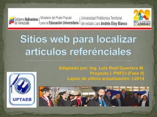 Adaptado por: Ing. Luis Raúl Guerrero M.
Proyecto I. PNFCI (Fase II)
Lapso de ultima actualización: I-2014

 