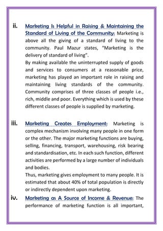 ii. Marketing Is Helpful in Raising & Maintaining the
Standard of Living of the Community: Marketing is
above all the givi...