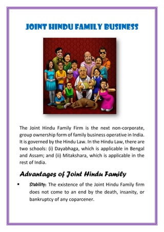 JOINT HINDU FAMILY BUSINESS
The Joint Hindu Family Firm is the next non-corporate,
group ownership form of family business...