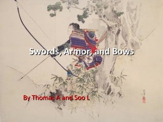 Swords, Armor, and Bows By Thomas A and Soo L 