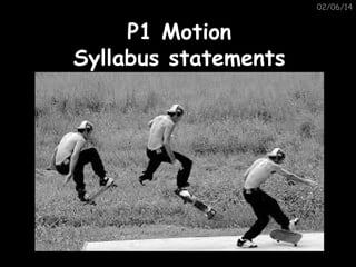 02/06/14

P1 Motion
Syllabus statements

 
