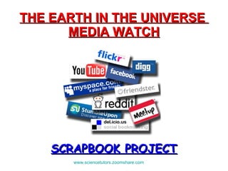 THE EARTH IN THE UNIVERSE  MEDIA WATCH SCRAPBOOK PROJECT www.sciencetutors.zoomshare.com   